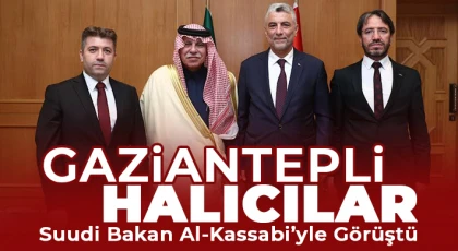 Gaziantepli Halıcılar Suudi Bakan Al-Kassabi’yle Görüştü