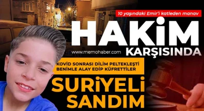 Gaziantep'te 10 yaşındaki Emir’i katleden manav hakim karşısında