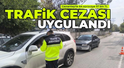 Gaziantep'te 64 sürücüye 57 bin TL trafik cezası uygulandı