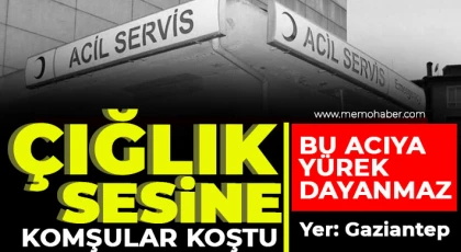 Gaziantep'te acı olay! Çığlık sesine komşular koştu