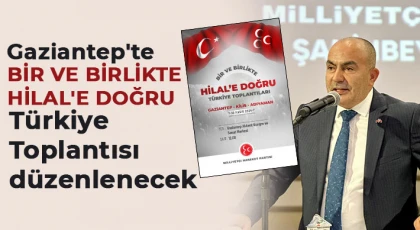 Gaziantep'te "Bir ve Birlikte Hilal'e Doğru Türkiye Toplantısı" düzenlenecek