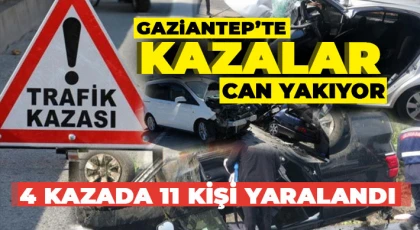 Gaziantep'te kazalar can yakıyor! 11 kişi yaralandı 