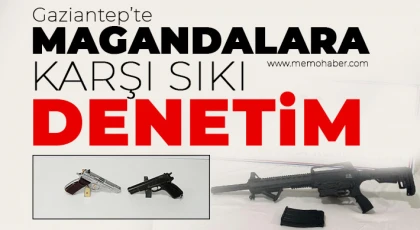 Gaziantep’te magandalara karşı sıkı denetim