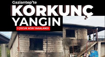 Gaziantep'te yangın! 1 Çocuk ağır yaralandı