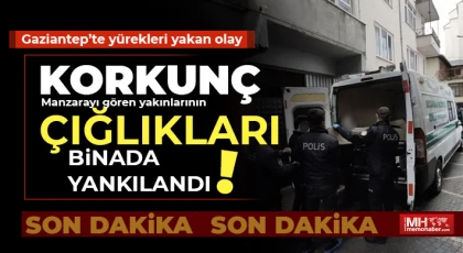 Gaziantep’te yürekleri yakan olay! Çığlıklar binada yankılandı