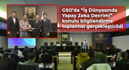 GSO’da “İş Dünyasında Yapay Zeka Devrimi” konulu bilgilendirme toplantısı gerçekleştirildi