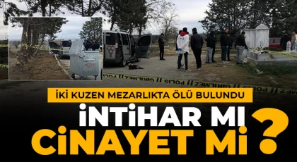 İki kuzen mezarlıkta park halindeki araçta ölü bulundu