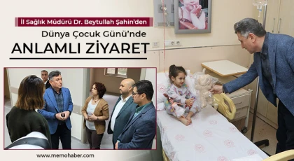 İl Sağlık Müdürü Dr. Beytullah Şahin’den Dünya Çocuk Günü’nde Anlamlı Ziyaret