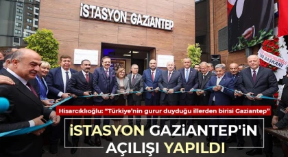  İstasyon Gaziantep'in açılışı yapıldı