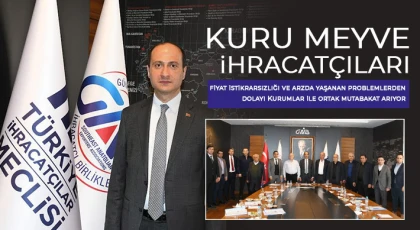 Kuru Meyve İhracatçıları fiyat istikrarsızlığından dolayı Kurumlar ile ortak mutabakat arıyor