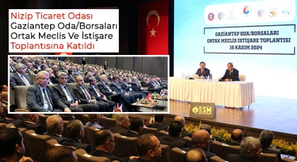 Nizip Ticaret Odası Gaziantep Oda/Borsaları Ortak Meclis Ve İstişare Toplantısına Katıldı