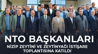 NTO Başkanları Nizip Zeytini ve Zeytinyağı İstişare Toplantısına Katıldı