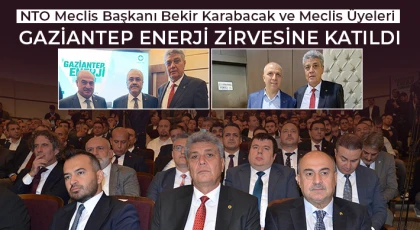 NTO Meclis Başkanı Karabacak ve Meclis Üyeleri Gaziantep Enerji Zirvesine Katıldı