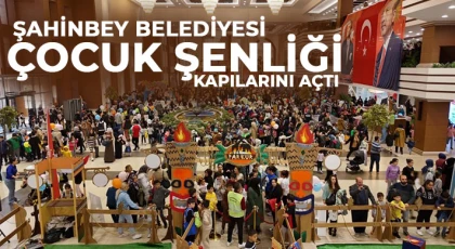  Şahinbey Belediyesi Çocuk Şenliği kapılarını açtı