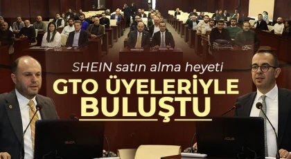 SHEIN satın alma heyeti GTO üyeleriyle buluştu