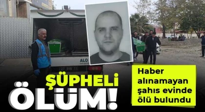 Sır ölüm!  Haber alınamayan şahıs evinde ölü bulundu