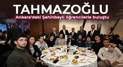 Tahmazoğlu Ankara’daki Şahinbeyli öğrencilerle buluştu