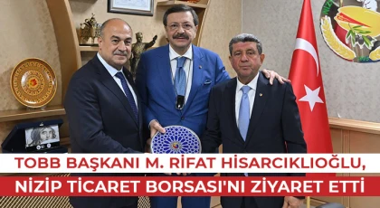 TOBB Başkanı M. Rifat Hisarcıklıoğlu, Nizip Ticaret Borsası'nı Ziyaret Etti