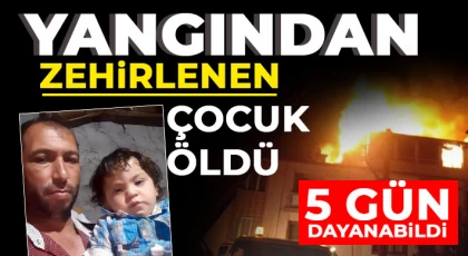 Yangından zehirlenen çocuk öldü