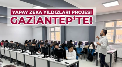 Yapay Zeka Yıldızları Projesi Gaziantep’te!