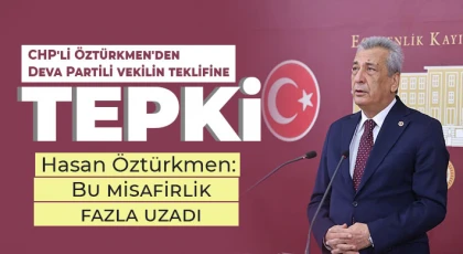 CHP'li Öztürkmen'den Deva Partili vekilin teklifine tepki