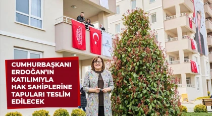 Cumhurbaşkanı Erdoğan’ın katılımıyla hak sahiplerine tapuları teslim edilecek