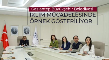 Gaziantep Büyükşehir Belediyesi iklim mücadelesinde örnek gösteriliyor