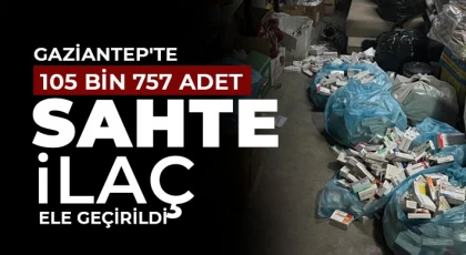 Gaziantep'te 105 bin 757 adet sahte ilaç ele geçirildi