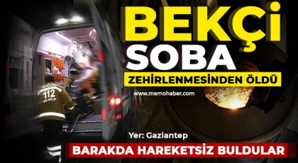 Gaziantep'te acı olay! Bekçi soba zehirlenmesinden öldü