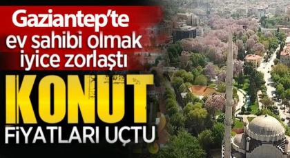 Gaziantep’te konut fiyatları artıyor!