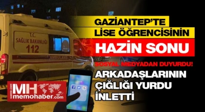 Gaziantep'te lise öğrencisinin pansiyonda korkunç ölümü!