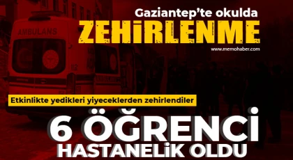 Gaziantep'te okulda zehirlenme! 6 öğrenci hastanelik oldu