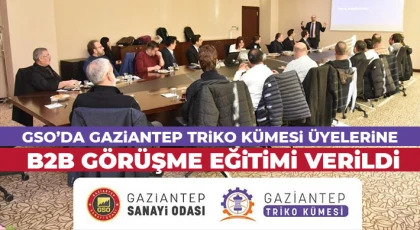 GSO’da Gaziantep Triko Kümesi Üyelerine B2B Görüşme Eğitimi Verildi