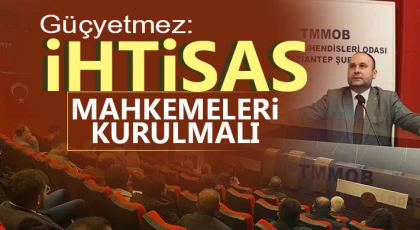 Güçyetmez: İhtisas Mahkemeleri Kurulmalı