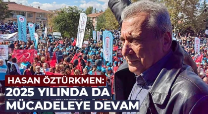 Hasan Öztürkmen: 2025 yılında da mücadeleye devam