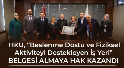 HKÜ, “Beslenme Dostu ve Fiziksel Aktiviteyi Destekleyen İş Yeri” belgesi almaya hak kazandı