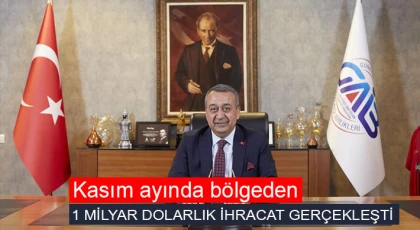 Kasım ayında bölgeden 1 milyar dolarlık ihracat gerçekleşti