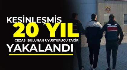 Kesinleşmiş 20 yıl cezası bulunan uyuşturucu taciri yakalandı