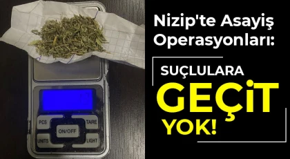 Nizip'te Asayiş Operasyonları: Suçlulara Geçit Yok