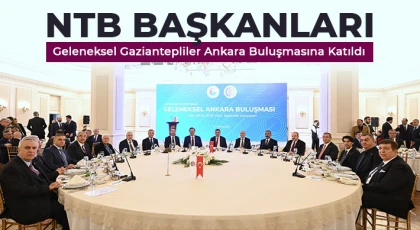 NTB Başkanları Geleneksel Gaziantepliler Ankara Buluşmasına Katıldı