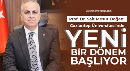 Prof. Dr. Sait Mesut Doğan: Gaziantep Üniversitesi'nde yeni bir dönem başlıyor