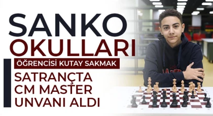 SANKO Okulları Öğrencisi Kutay Sakmak Satrançta CM Master Unvanı Aldı