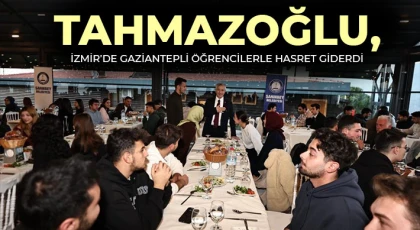 Tahmazoğlu, İzmir’de Gaziantepli öğrencilerle hasret giderdi