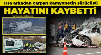 Tıra arkadan çarpan kamyonetin sürücüsü hayatını kaybetti