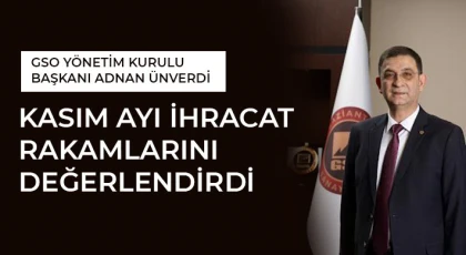 Ünverdi, Kasım ayı ihracat rakamlarını değerlendirdi