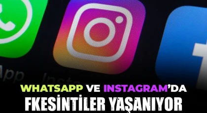 Whatsapp ve Instagram'da kesinti yaşanıyor