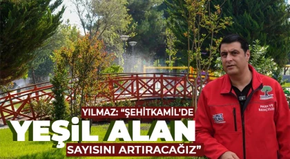 Yılmaz: Şehitkamil'de yeşil alan sayısını artıracağız