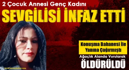 2 çocuk annesi genç kadını sevgilisi infaz etti