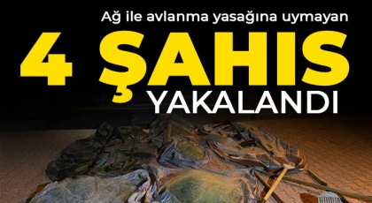 Ağ ile avlanma yasağına uymayan 4 şahıs yakalandı