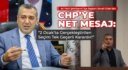 AK Parti Şehitkamil İlçe Başkanı İsmail Güler’den CHP’ye Net Mesaj